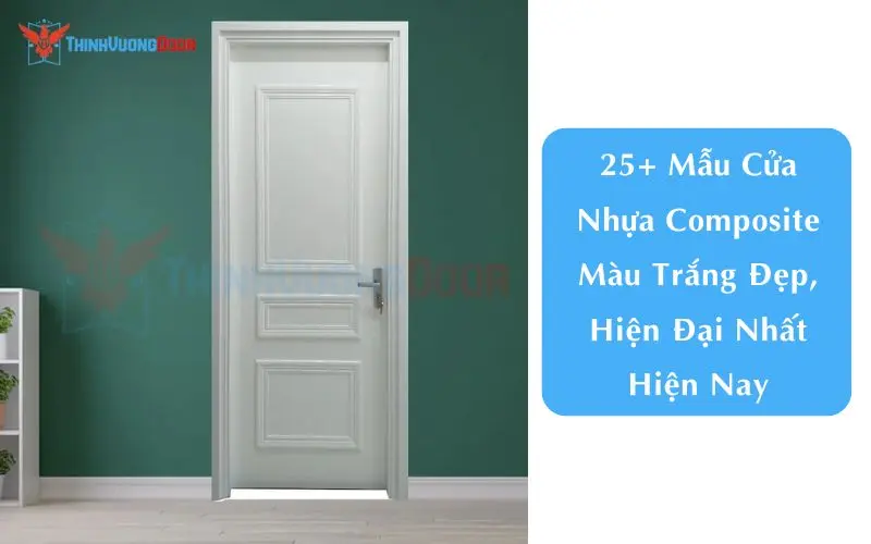 25+ Mẫu Cửa Nhựa Composite Màu Trắng Đẹp, Hiện Đại Nhất Hiện Nay