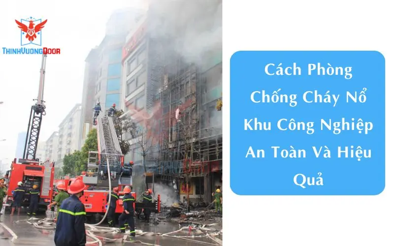 Cách Phòng Chống Cháy Nổ Khu Công Nghiệp An Toàn Và Hiệu Quả