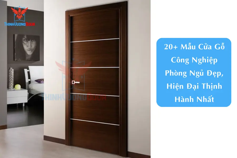 20+ Mẫu Cửa Gỗ Công Nghiệp Phòng Ngủ Đẹp, Hiện Đại Thịnh Hành Nhất