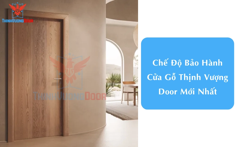 Chế Độ Bảo Hành Cửa Gỗ Thịnh Vượng Door Mới Nhất