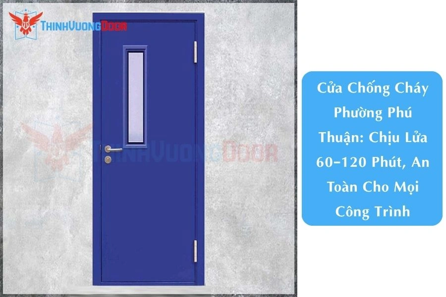 Cửa Chống Cháy Phường Phú Thuận: Chịu Lửa 60–120 Phút, An Toàn Cho Mọi Công Trình