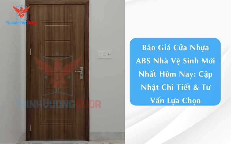 Báo Giá Cửa Nhựa ABS Nhà Vệ Sinh Mới Nhất Hôm Nay: Cập Nhật Chi Tiết & Tư Vấn Lựa Chọn