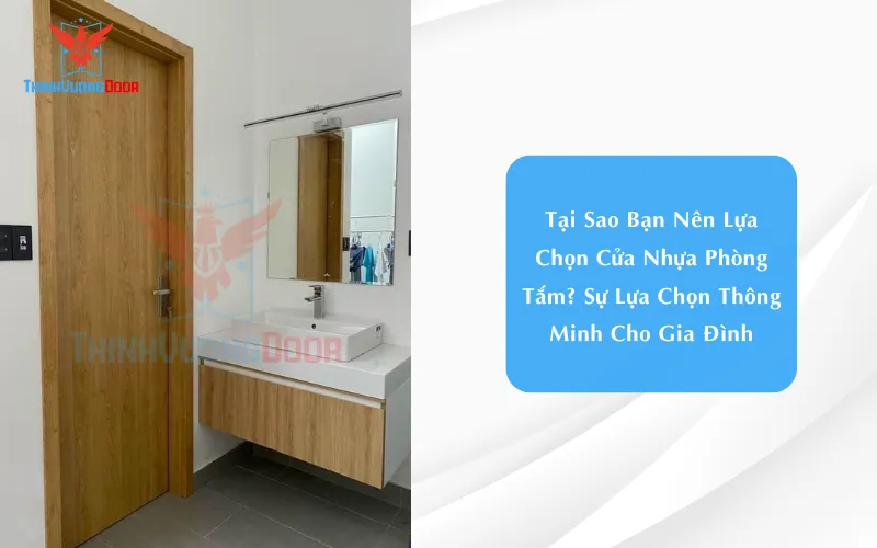 Tại Sao Bạn Nên Lựa Chọn Cửa Nhựa Phòng Tắm? Sự Lựa Chọn Thông Minh Cho Gia Đình