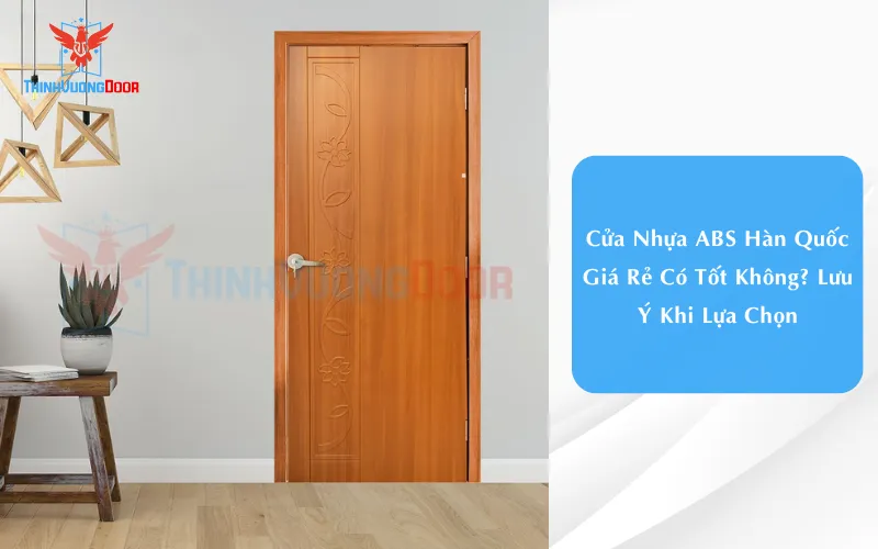 Cửa Nhựa ABS Hàn Quốc Giá Rẻ Có Tốt Không? Lưu Ý Khi Lựa Chọn