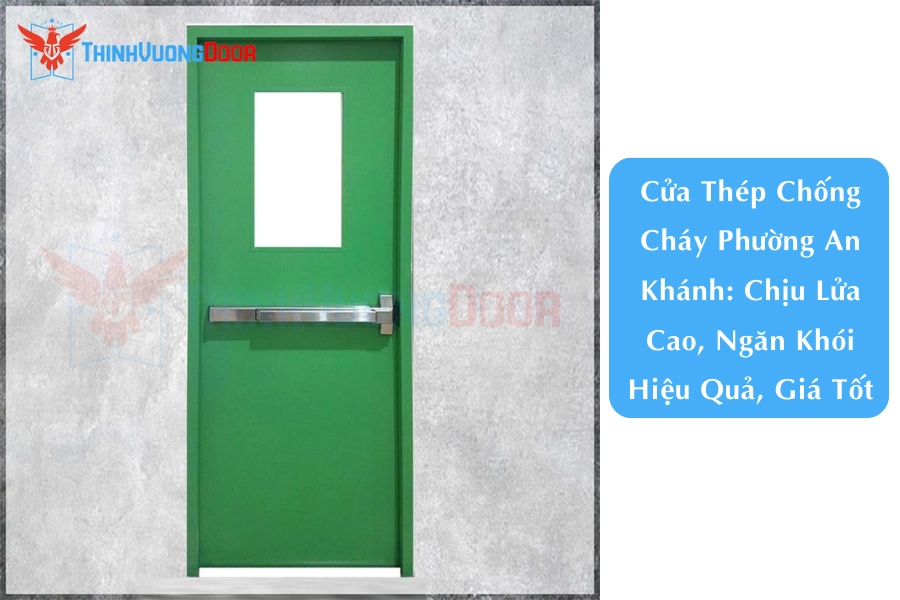 Cửa Thép Chống Cháy Phường An Khánh: Chịu Lửa Cao, Ngăn Khói Hiệu Quả, Giá Tốt