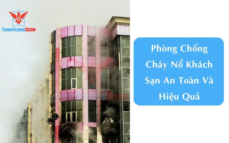 Phòng Chống Cháy Nổ Khách Sạn An Toàn Và Hiệu Quả