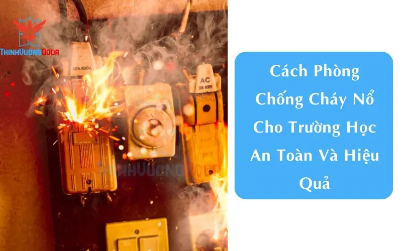 Cách Phòng Chống Cháy Nổ Cho Trường Học An Toàn Và Hiệu Quả