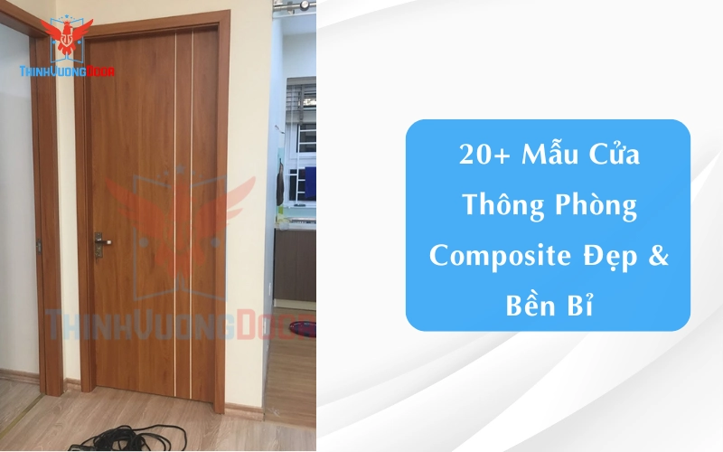 20+ Mẫu Cửa Thông Phòng Composite Đẹp & Bền Bỉ