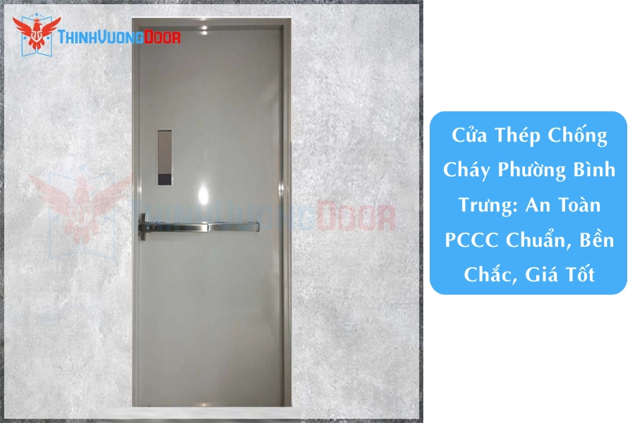 Cửa Thép Chống Cháy Phường Bình Trưng: An Toàn PCCC Chuẩn, Bền Chắc, Giá Tốt