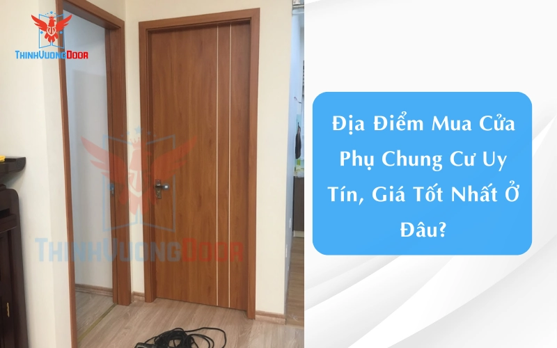 Địa Điểm Mua Cửa Phụ Chung Cư Uy Tín, Giá Tốt Nhất Ở Đâu?