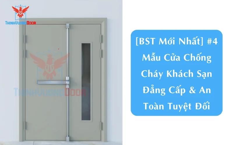 [BST Mới Nhất] #4 Mẫu Cửa Chống Cháy Khách Sạn Đẳng Cấp & An Toàn Tuyệt Đối