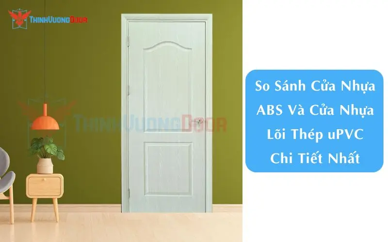 So Sánh Cửa Nhựa ABS Và Cửa Nhựa Lõi Thép uPVC Chi Tiết Nhất