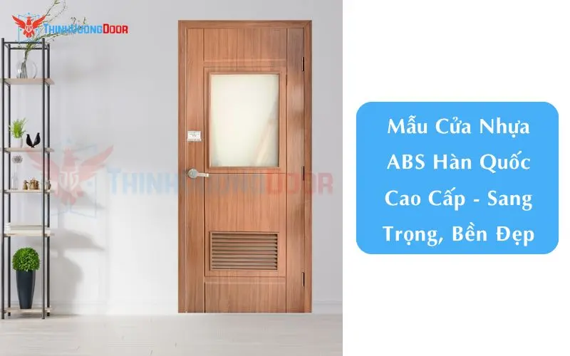 Mẫu Cửa Nhựa ABS Hàn Quốc Cao Cấp - Sang Trọng, Bền Đẹp