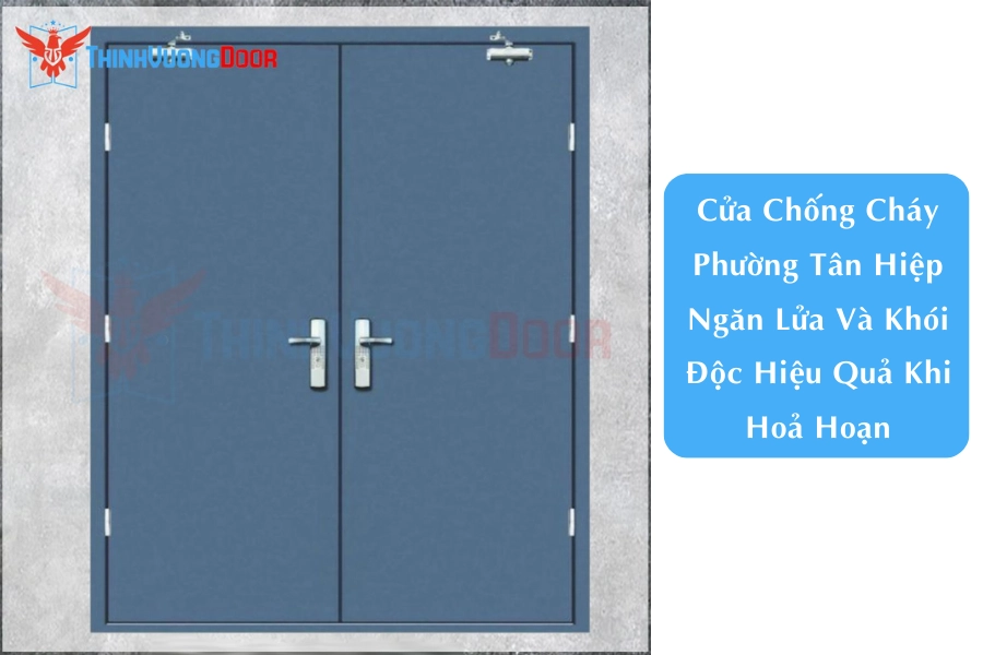 Cửa Chống Cháy Phường Tân Hiệp Ngăn Lửa Và Khói Độc Hiệu Quả Khi Hoả Hoạn