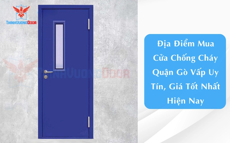 Địa Điểm Mua Cửa Chống Cháy Quận Gò Vấp Uy Tín, Giá Tốt Nhất Hiện Nay