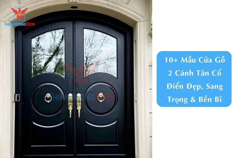 10+ Mẫu Cửa Gỗ 2 Cánh Tân Cổ Điển Đẹp, Sang Trọng & Bền Bỉ