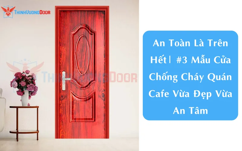 An Toàn Là Trên Hết| #3 Mẫu Cửa Chống Cháy Quán Cafe Vừa Đẹp Vừa An Tâm