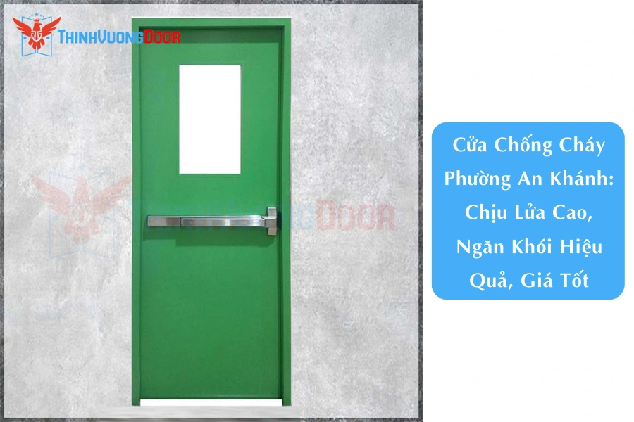 Cửa Chống Cháy Phường An Khánh: Chịu Lửa Cao, Ngăn Khói Hiệu Quả, Giá Tốt
