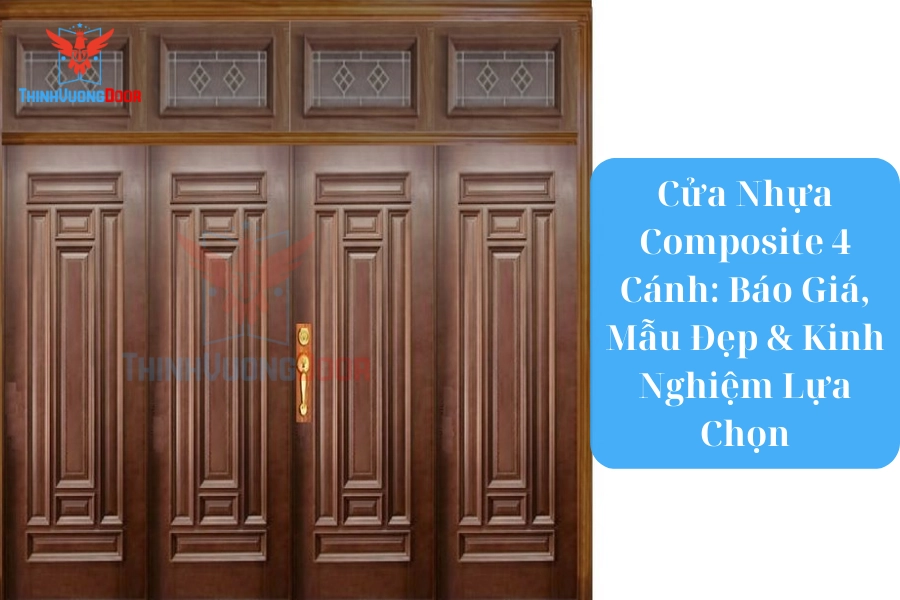 Cửa Nhựa Composite 4 Cánh: Báo Giá, Mẫu Đẹp & Kinh Nghiệm Lựa Chọn 