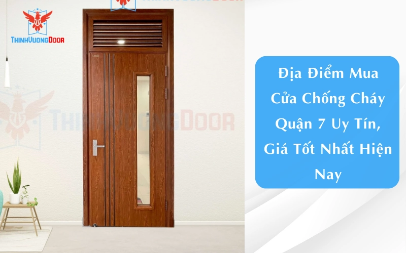 Địa Điểm Mua Cửa Chống Cháy Quận 7 Uy Tín, Giá Tốt Nhất Hiện Nay