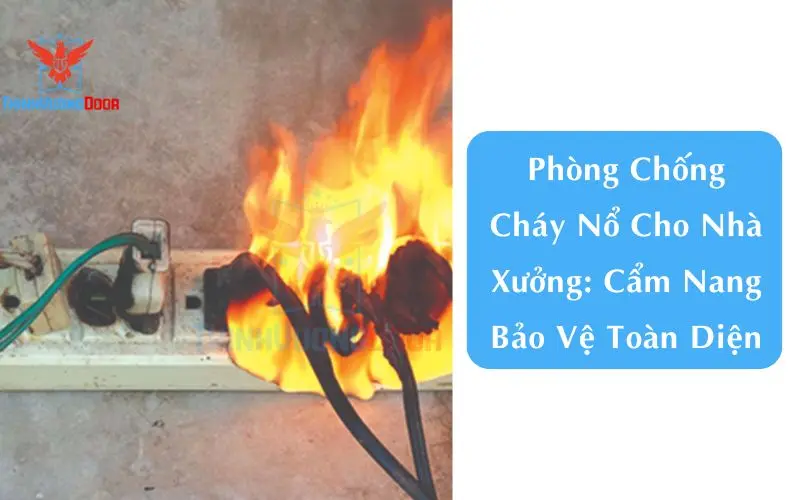 Phòng Chống Cháy Nổ Cho Nhà Xưởng: Cẩm Nang Bảo Vệ Toàn Diện