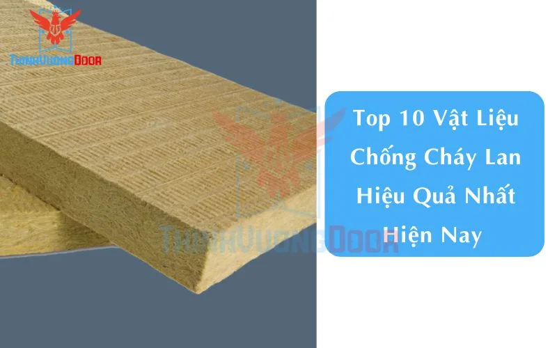 Top 10 Vật Liệu Chống Cháy Lan Hiệu Quả Nhất Hiện Nay 