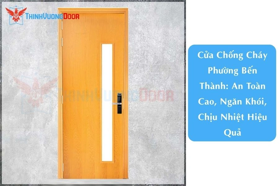 Cửa Chống Cháy Phường Bến Thành: An Toàn Cao, Ngăn Khói, Chịu Nhiệt Hiệu Quả