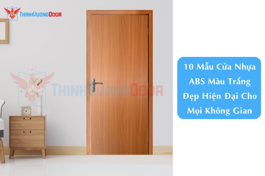10 Mẫu Cửa Nhựa ABS Màu Trắng Đẹp Hiện Đại Cho Mọi Không Gian