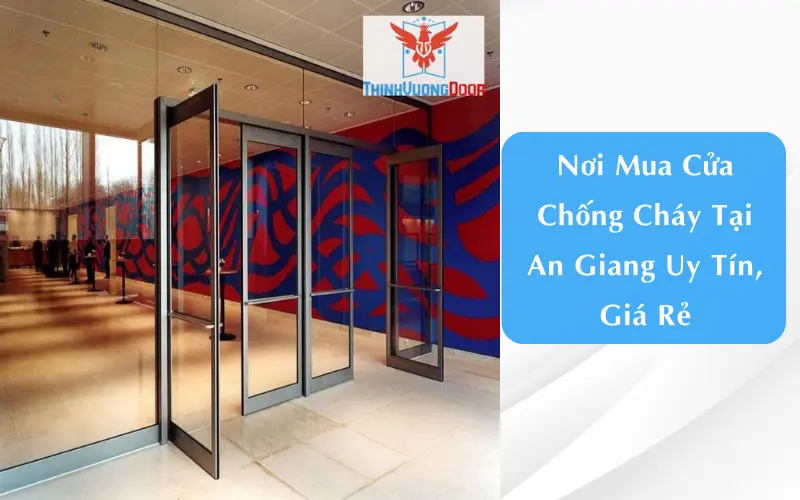 Nơi Mua Cửa Chống Cháy Tại An Giang Uy Tín, Giá Rẻ