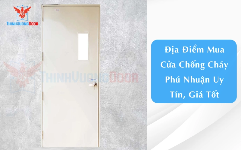 Địa Điểm Mua Cửa Chống Cháy Phú Nhuận Uy Tín, Giá Tốt