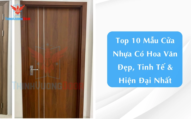 Top 10 Mẫu Cửa Nhựa Có Hoa Văn Đẹp, Tinh Tế & Hiện Đại Nhất