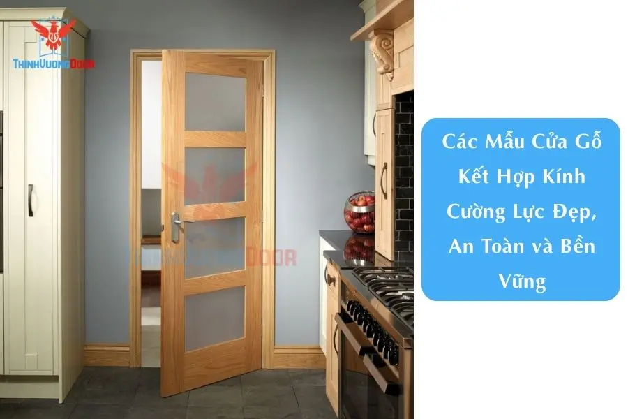 Các Mẫu Cửa Gỗ Kết Hợp Kính Cường Lực Đẹp, An Toàn và Bền Vững