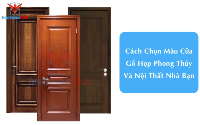 Cách Chọn Màu Cửa Gỗ Hợp Phong Thủy Và Nội Thất Nhà Bạn