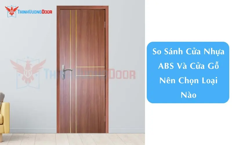 So Sánh Cửa Nhựa ABS Và Cửa Gỗ Nên Chọn Loại Nào