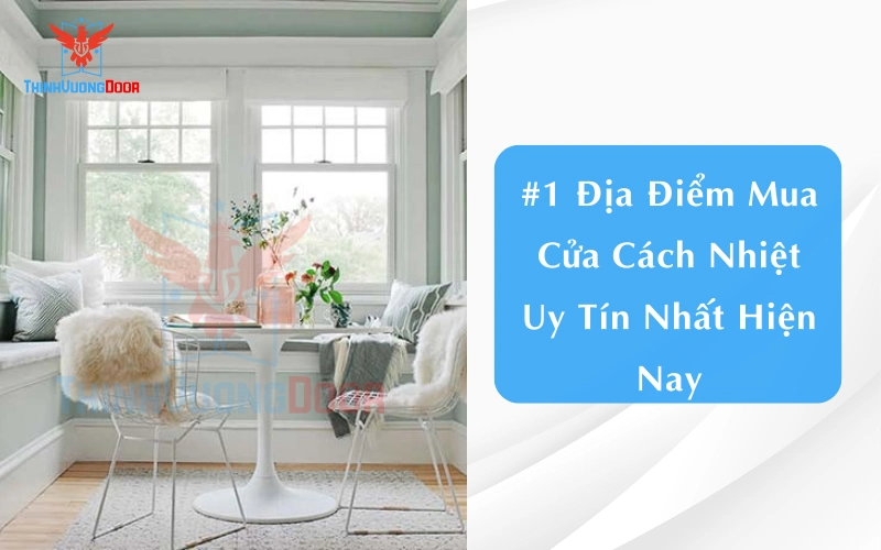 #1 Địa Điểm Mua Cửa Cách Nhiệt Uy Tín Nhất Hiện Nay