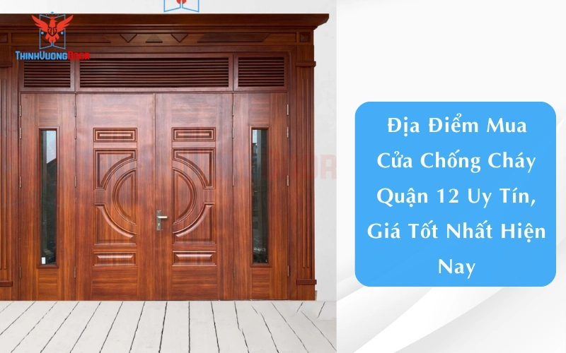 Địa Điểm Mua Cửa Chống Cháy Quận 12 Uy Tín, Giá Tốt Nhất Hiện Nay