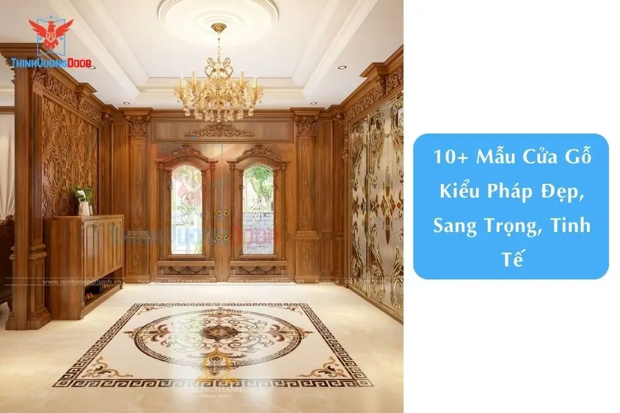 10+ Mẫu Cửa Gỗ Kiểu Pháp Đẹp, Sang Trọng, Tinh Tế