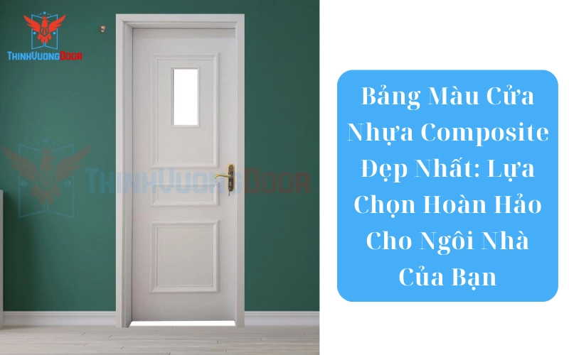 Bảng Màu Cửa Nhựa Composite Đẹp Nhất: Lựa Chọn Hoàn Hảo Cho Ngôi Nhà Của Bạn