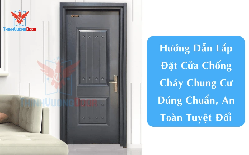 Hướng Dẫn Lắp Đặt Cửa Chống Cháy Chung Cư Đúng Chuẩn, An Toàn Tuyệt Đối