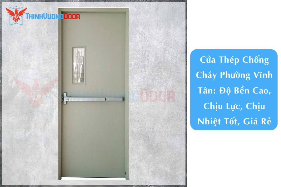 Cửa Thép Chống Cháy Phường Vĩnh Tân: Độ Bền Cao, Chịu Lực, Chịu Nhiệt Tốt, Giá Rẻ