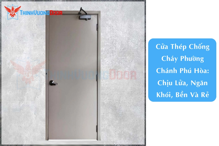 Cửa Thép Chống Cháy Phường Chánh Phú Hòa: Chịu Lửa, Ngăn Khói, Bền Và Rẻ