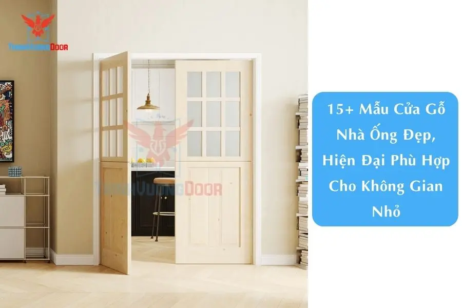 15+ Mẫu Cửa Gỗ Nhà Ống Đẹp, Hiện Đại Phù Hợp Cho Không Gian Nhỏ