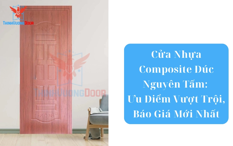 Cửa Nhựa Composite Đúc Nguyên Tấm: Ưu Điểm Vượt Trội, Báo Giá Mới Nhất