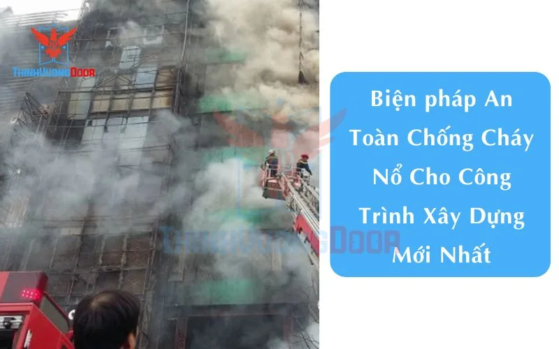 Biện pháp An Toàn Chống Cháy Nổ Cho Công Trình Xây Dựng Mới Nhất