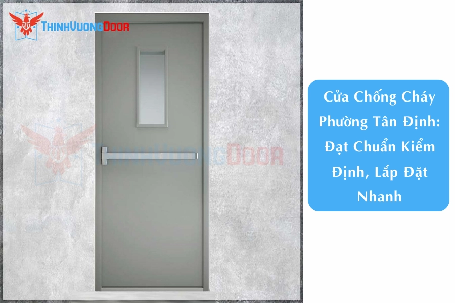 Cửa Thép Chống Cháy Phường Tân Định: Đạt Chuẩn Kiểm Định, Lắp Đặt Nhanh