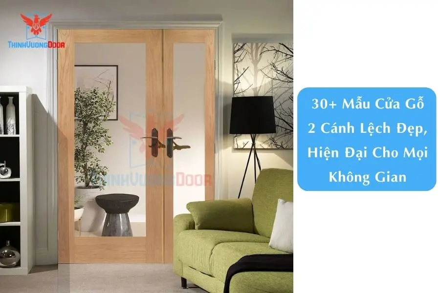 30+ Mẫu Cửa Gỗ 2 Cánh Lệch Đẹp, Hiện Đại Cho Mọi Không Gian