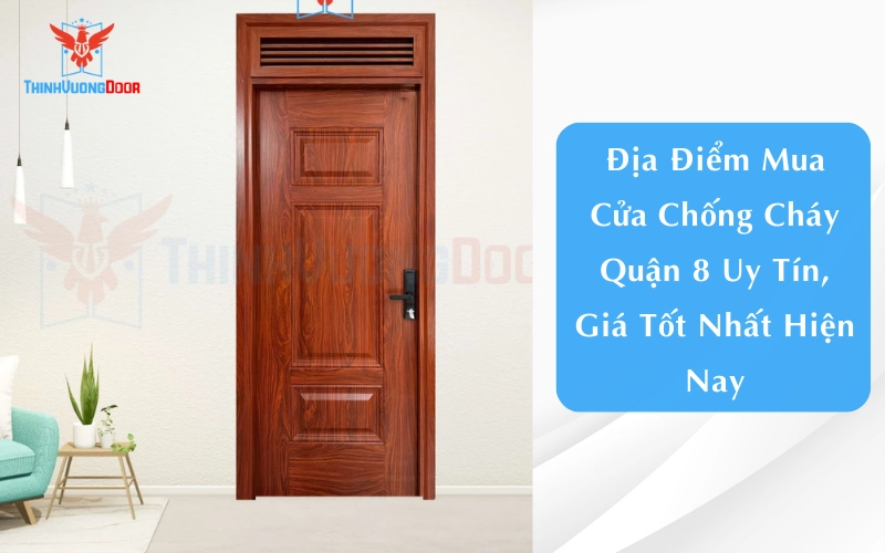 Địa Điểm Mua Cửa Chống Cháy Quận 8 Uy Tín, Giá Tốt Nhất Hiện Nay