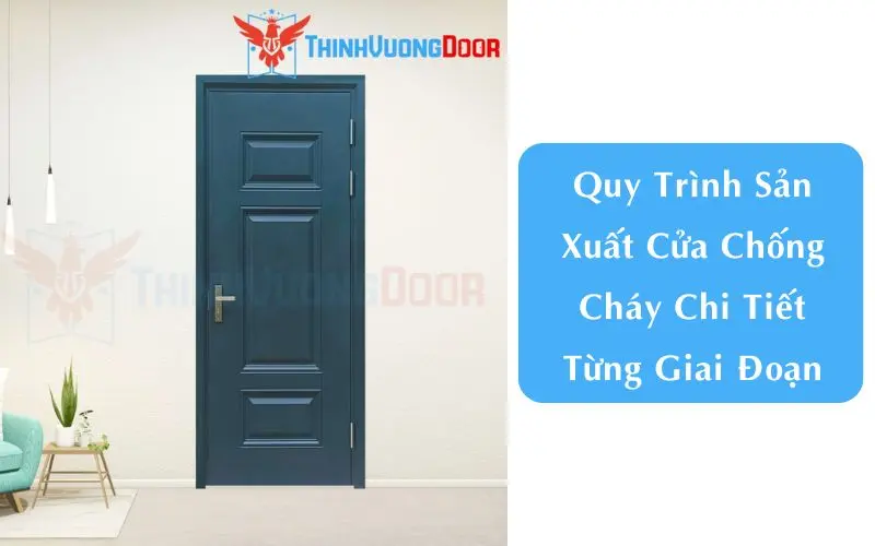 Quy Trình Sản Xuất Cửa Chống Cháy Chi Tiết Từng Giai Đoạn