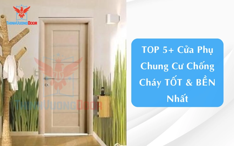 TOP 5+ Cửa Phụ Chung Cư Chống Cháy TỐT & BỀN Nhất