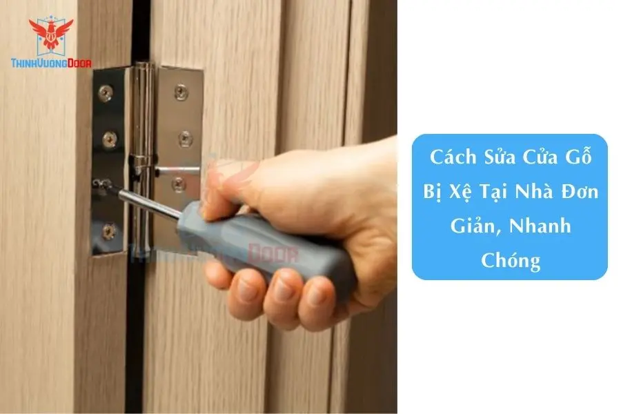 Cách Sửa Cửa Gỗ Bị Xệ Tại Nhà Đơn Giản, Nhanh Chóng